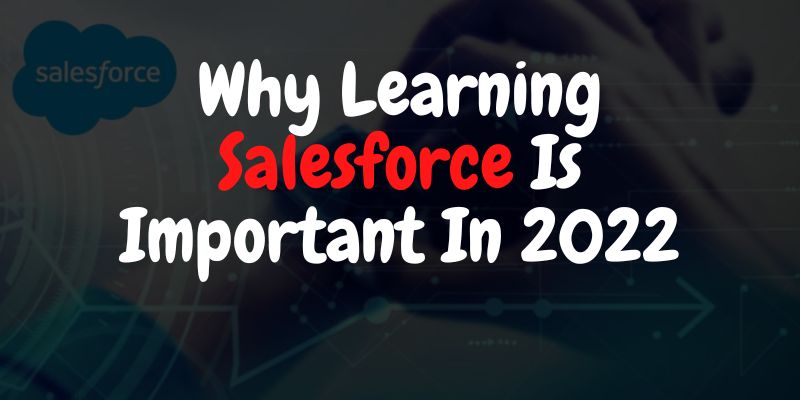 Why Learning Salesforce Is Important In 2022