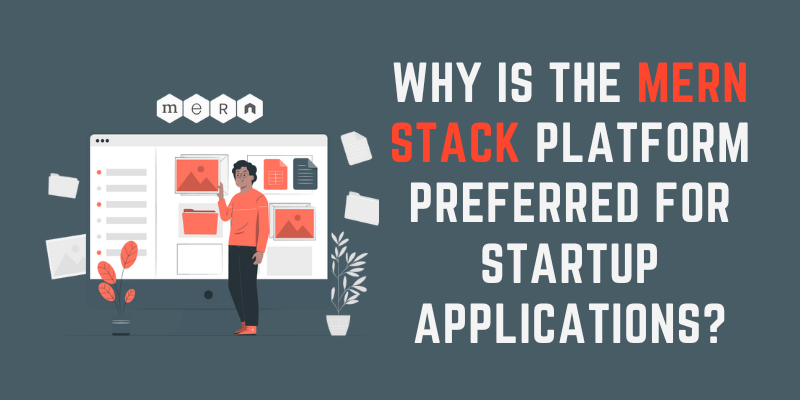 Why is the MERN Stack Platform Preferred for Startup Applications?