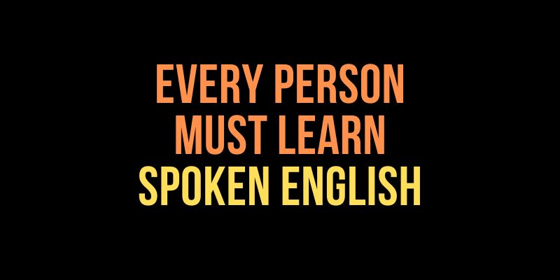 Every person must learn Spoken English