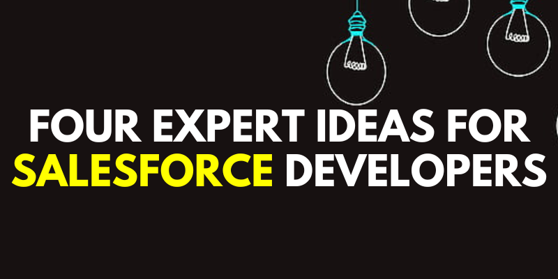 Four Expert Ideas for Salesforce Developers