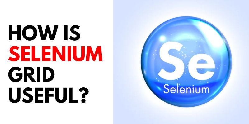 How is Selenium Grid Useful?