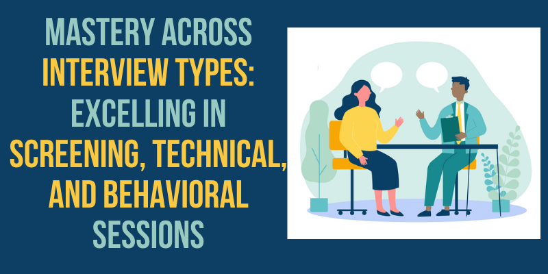 From Screening to Success: Mastering Technical and Behavioral Interviews