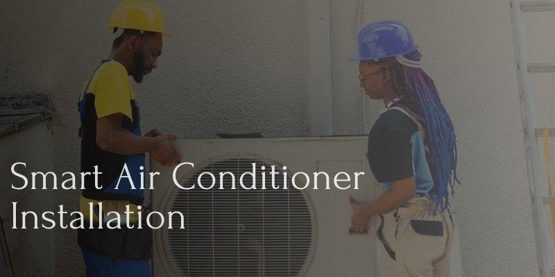 Smart Air Conditioner Installation for Comfort and Efficiency